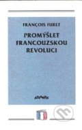 Promýšlet Francouzskou revoluci - François Furet