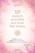 101 zlatých pravidiel pre život bez stresu - Helen Monnet