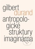 Antropologické struktury imaginárna - Gilbert Durand