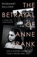 The Betrayal of Anne Frank - Rosemary Sullivan