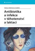 Antibiotika a infekce v těhotenství a laktaci - Václava Adámková
