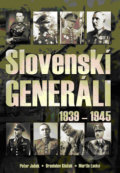 Slovenskí generáli 1939 - 1945 - Peter Jašek, Branislav Kinčok, Martin Lacko