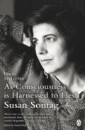 As Consciousness is Harnessed to Flesh - Susan Sontag