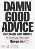 Damn Good Advice (for People With Talent!) - George Lois