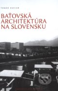 Baťovská architektúra na Slovensku - Tomáš Haviar