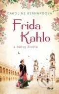 Frida Kahlo a barvy života - Caroline Bernard