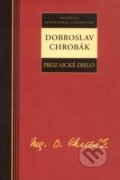 Prozaické dielo - Dobroslav Chrobák - Dobroslav Chrobák