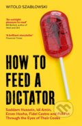 How to Feed a Dictator - Witold Szablowski