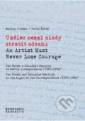 Umělec nesmí nikdy ztratit odvahu / An Artist Must Never Lose Courage - Martin Flašar