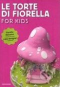 Le torte di Fiorella: For Kids - Fiorella Balzamo
