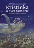 Kristínka a svet fantázie - Stanislav Repaský, Peter Uchnár (ilustrátor)