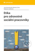 Etika pro zdravotně sociální pracovníky - Jana Kutnohorská, Martina Cichá, Radoslav Goldmann