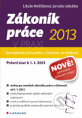 Zákoník práce 2013 v praxi - komplexní průvodce - Libuše Neščáková, Jaroslav Jakubka