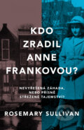 Kdo zradil Anne Frankovou? - Rosemary Sullivan
