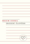 Zrození člověka - Maxim Gorkij