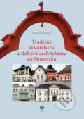 Tradičné staviteľstvo a slohová architektúra na Slovensku - Karol Strelec