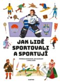 Jak lidé sportovali a sportují - Štěpánka Sekaninová, Matej Ilčík (ilustrátor)