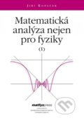 Matematická analýza nejen pro fyziky I. - Jiří Kopáček