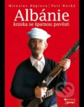 Albánie - Kráska se špatnou pověstí - Petr Horký, Miroslav Náplava