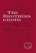 The Brothers Grimm: 101 Fairy Tales - Jacob Grimm,  Wilhelm Grimm