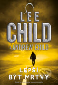 Lepší být mrtvý - Andrew Child, Lee Child