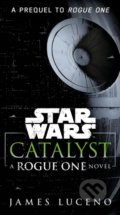 Catalyst (Star Wars) : A Rogue One Novel - James Luceno