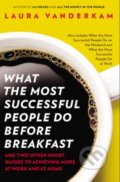 What the Most Successful People Do Before Breakfast - Laura Vanderkam
