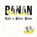 Kali a Peter Pann: Banan - Kali, Peter Pann