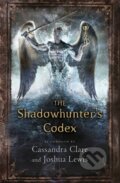 The Shadowhunter&#039;s Codex - Cassandra Clare, Joshua Lewis