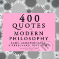 400 Quotes of Modern Philosophy: Nietzsche, Kant, Kierkegaard &amp; Schopenhauer (EN) - Arthur Schopenhauer,S?ren Kierkegaard,Immanuel Kant,Friedrich Nietzsche