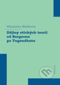 Dějiny etických teorií od Bergsona po Tugendhata - Miloslava Blažková
