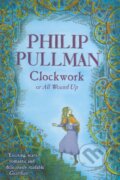 Clockwork or All Wound Up - Philip Pullman