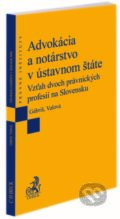 Advokácia a notárstvo v ústavnom štáte. Vzťah dvoch právnických profesií na Slovensku - Tomáš Gábriš, Katarína Valová
