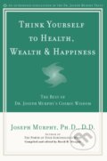 Think Yourself to Health, Wealth &amp; Happiness - Joseph Murphy