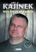 Jiří Kajínek - Můj život bez mříží - Jiří Kajínek