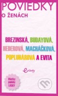 POVIEDKY o ženách - Evita Twardzik, Tatiana Brezinská, Marika Budayová, Ivana Popluhárová, Monika Macháčková, Petra Hederová