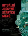 Rituální jeskyně starých Mayů - Stanislav Chládek