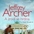A zrodí se hrdina (Cliftonova kronika: Díl šestý) - Jeffrey Archer