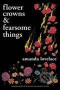 Flower Crowns and Fearsome Things - Amanda Lovelace