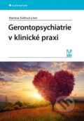 Gerontopsychiatrie v klinické praxi - Martina Zvěřová a kolektív