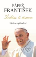 Pápež František - Želám ti úsmev - Kolektív autorov