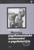 Neurózy, psychosomatická onemocnění a psychoterapie - Jan Poněšický
