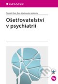 Ošetřovatelství v psychiatrii - Tomáš Petr, Eva Marková a kolektiv