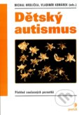 Dětský autismus - Michal Hrdlička, Vladimír Komárek (eds.)
