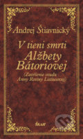 V tieni smrti Alžbety Báthoriovej - Andrej Štiavnický
