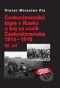 Československé legie v Rusku a boj za vznik Československa 1914 - 1918 (IV.díl) - Victor Miroslav Fic