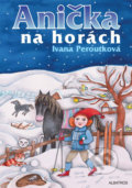 Anička na horách - Ivana Peroutková, Eva Mastníková (ilustrátor)