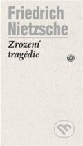 Zrození tragedie - Friedrich Nietzsche