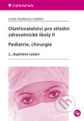 Ošetřovatelství pro střední zdravotnické školy II - Pediatrie, chirurgie - Lenka Slezáková a kolektiv