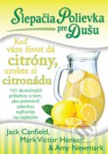 Slepačia polievka pre dušu: Keď vám život dá citróny, urobte si citronádu - Jack Canfield, Mark Victor Hansen, Amy Newmark